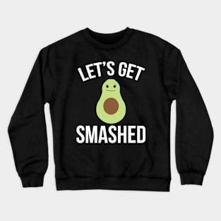 Funny Let's Get Smashed for Avocado Lovers Crewneck Sweatshirt